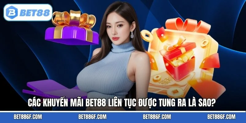 Các khuyến mãi BET88 liên tục được tung ra là sao?