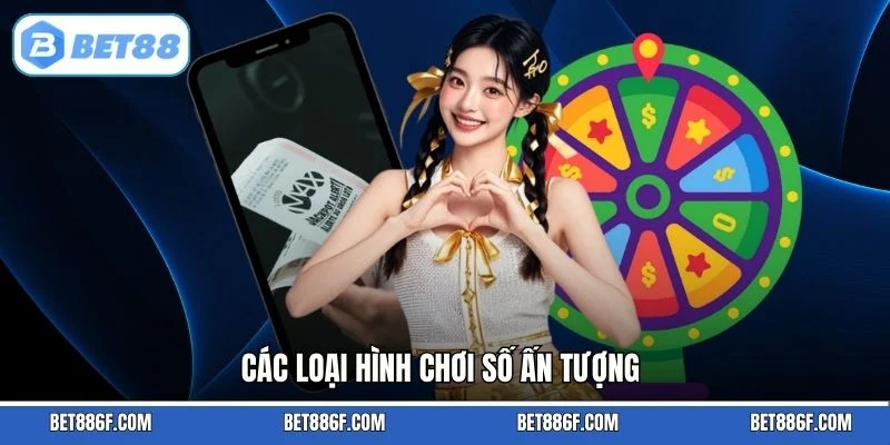 Các loại hình chơi số ấn tượng