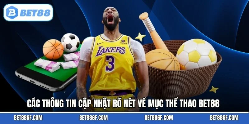 Các thông tin cập nhật rõ nét về mục thể thao BET88