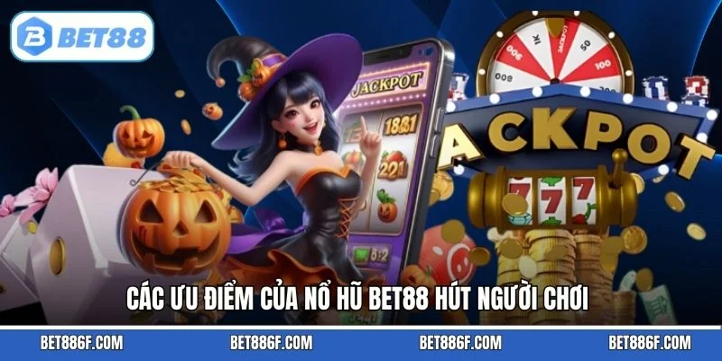 Các ưu điểm của nổ hũ BET88 hút người chơi
