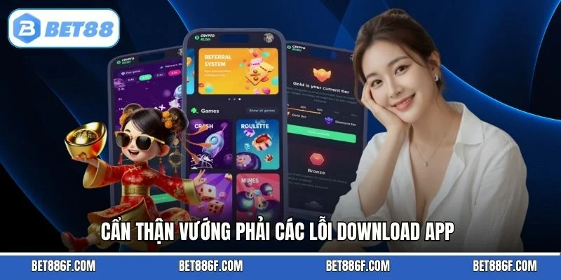 Cẩn thận vướng phải các lỗi download app