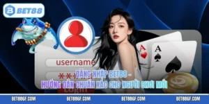 Đăng Nhập BET88 – Hướng Dẫn Chuẩn Xác Cho Người Chơi Mới
