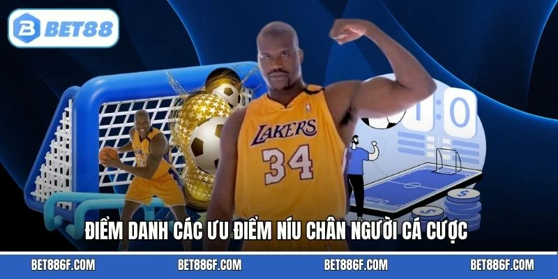 Điểm danh các ưu điểm níu chân người cá cược