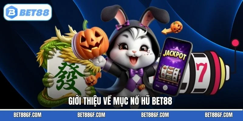 Giới thiệu về mục nổ hũ BET88