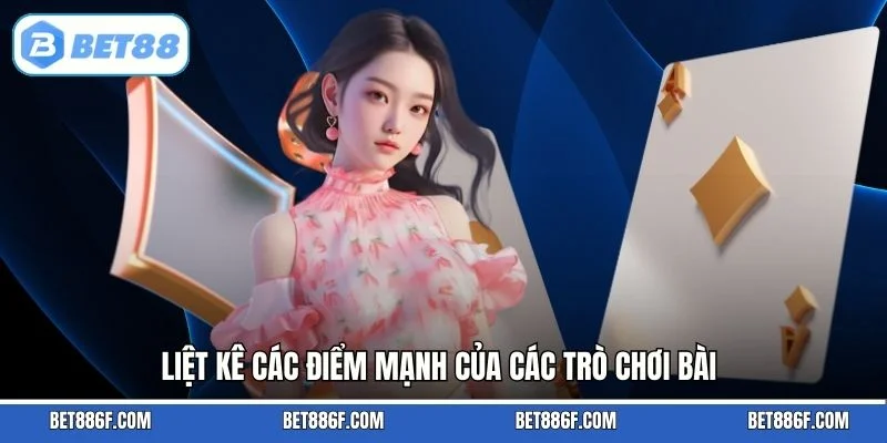 Liệt kê các điểm mạnh của các trò chơi bài