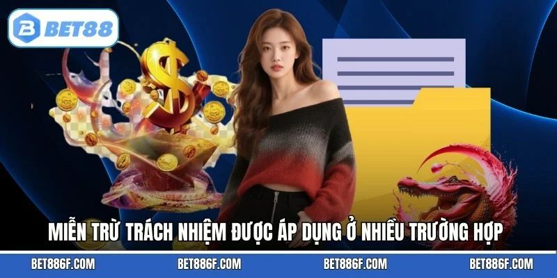 Miễn trừ trách nhiệm được áp dụng ở nhiều trường hợp