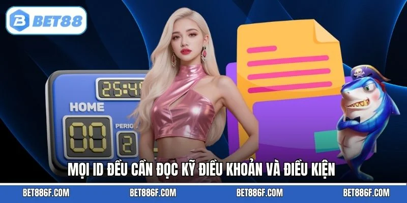 Mọi ID đều cần đọc kỹ điều khoản và điều kiện
