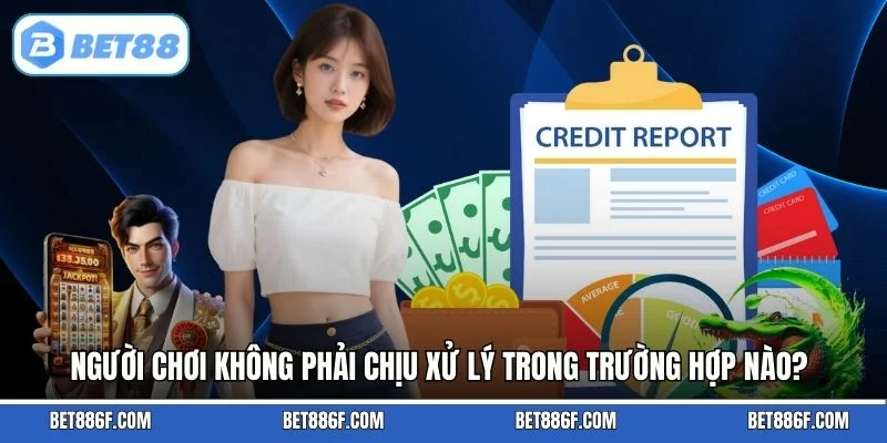 Người chơi không phải chịu xử lý trong trường hợp nào?