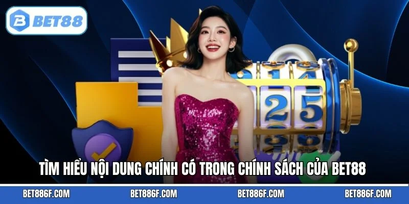 Tìm hiểu nội dung chính có trong chính sách của BET88