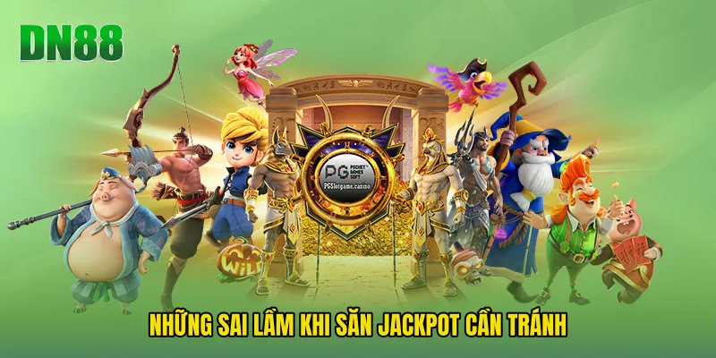 Những Sai Lầm Khi Săn Jackpot Cần Tránh